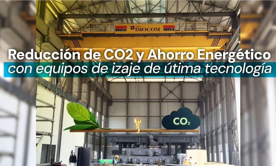 Reducción de CO2 y Ahorro Energético con equipos de izaje de última tecnología